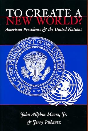 Bild des Verkufers fr To create a new world? American presidents and the United Nations. zum Verkauf von Fundus-Online GbR Borkert Schwarz Zerfa