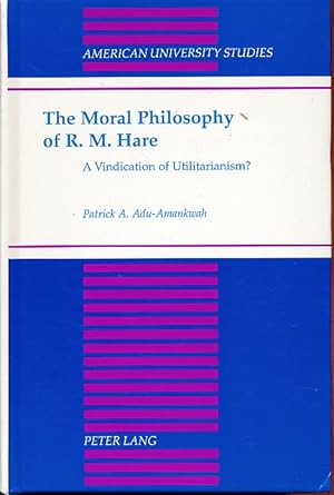 Bild des Verkufers fr The moral philosophy of R. M. Hare. A vindication of utilitarianism?. American university studies / Series 5 / Philosophy 172. zum Verkauf von Fundus-Online GbR Borkert Schwarz Zerfa