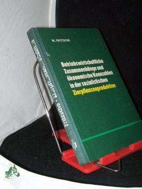 Bild des Verkufers fr Betriebswirtschaftliche Zusammenhnge und konomische Kennzahlen der sozialistischen Zierpflanzenproduktion / Wolfgang Fritzsche zum Verkauf von Antiquariat Artemis Lorenz & Lorenz GbR