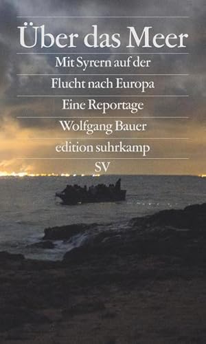 Seller image for ber das Meer : mit Syrern auf der Flucht nach Europa. Wolfgang Bauer. Fotos von Stanislav Krupar / Edition Suhrkamp : Sonderdruck for sale by NEPO UG