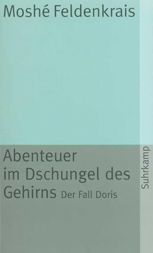 Seller image for Abenteuer im Dschungel des Gehirns : d. Fall Doris. Mosh Feldenkrais. Dt. bertr. von Franz Wurm / Suhrkamp-Taschenbuch ; 663 for sale by NEPO UG