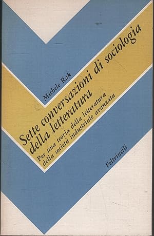 Sette conversazioni di sociologia della letteratura. Per una teoria della letteratura della socie...