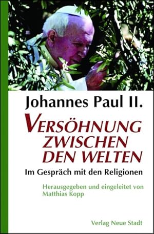 Bild des Verkufers fr Johannes Paul II. Vershnung zwischen den Welten zum Verkauf von Gerald Wollermann