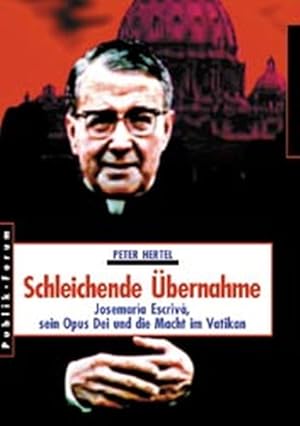 Bild des Verkufers fr Schleichende bernahme. Josemara Escriv, sein Opus Dei und die Macht im Vatikan zum Verkauf von Gerald Wollermann