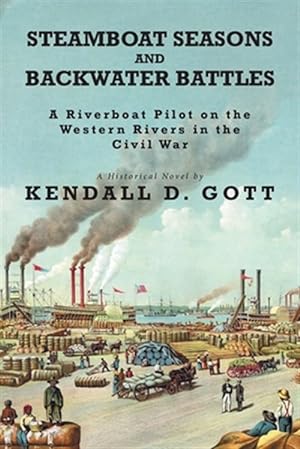 Immagine del venditore per Steamboat Seasons and Backwater Battles: A Riverboat Pilot On The Western Rivers In The Civil War; A Historical Novel venduto da GreatBookPrices