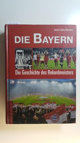 Die Bayern : die Geschichte des Rekordmeisters