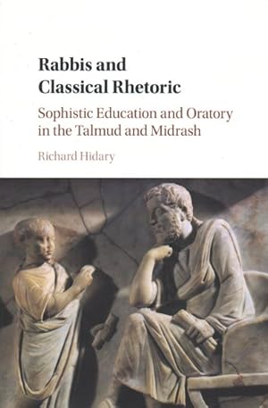 Imagen del vendedor de Rabbis and Classical Rhetoric : Sophistic Education and Oratory in the Talmud and Midrash a la venta por GreatBookPrices