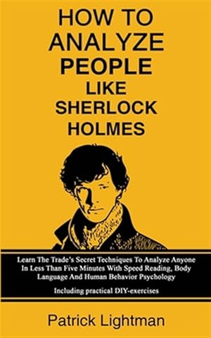 Seller image for How To Analyze People Like Sherlock Holmes: Learn The Trade's Secret Techniques To Analyze Anyone In Less Than Five Minutes With Speed Reading, Body L for sale by GreatBookPrices