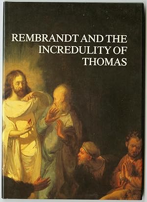 Imagen del vendedor de Rembrandt and The Incredulity of Thomas. Papers on a Rediscovered Painting from the Seventeenth Century. a la venta por Pictura Prints, Art & Books