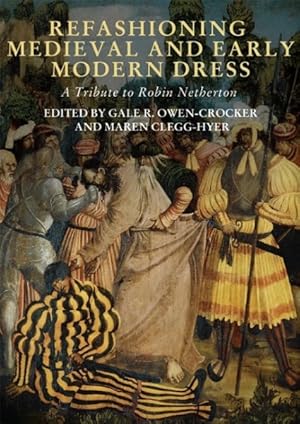 Seller image for Refashioning Medieval and Early Modern Dress : A Tribute to Robin Netherton for sale by GreatBookPrices