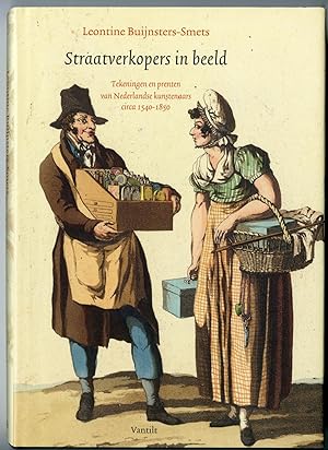 Imagen del vendedor de Straatverkopers in beeld. Tekeningen en prenten van Nederlandse kunstenaars circa 1540-1850. a la venta por Pictura Prints, Art & Books