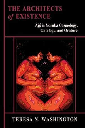 Seller image for The Architects of Existence: Aje in Yoruba Cosmology, Ontology, and Orature for sale by GreatBookPrices