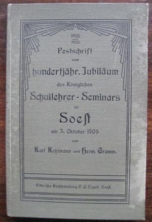 Seller image for Festschrift zum hundertjhrigen Jubilum des Kniglichen Schullehrer-Seminars zu Soest am 3. Oktober 1906. for sale by Antiquariat libretto Verena Wiesehfer