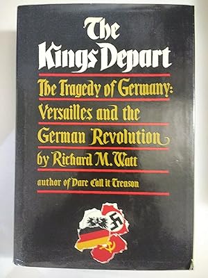 Seller image for The Kings Depart the Tragedy of Germany: Versailles and the German Revolution for sale by Early Republic Books
