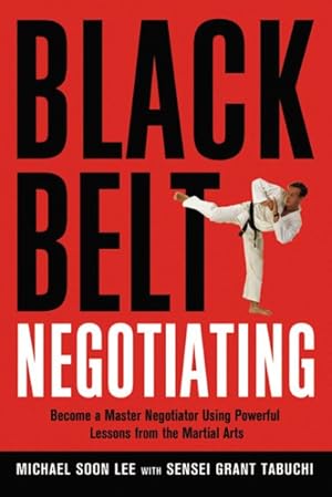 Imagen del vendedor de Black Belt Negotiating : Become a Master Negotiator Using Powerful Lessons from the Martial Arts a la venta por GreatBookPrices