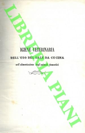 Igiene veterinaria. Dell'uso del sale da cucina nell'alimentazione degl'animali domestici.