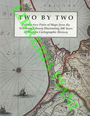 Two by two. Twenty-two pairs of maps from the Newberry Library illustrating 500 years of Western ...
