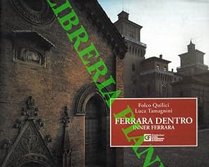 Ferrara dentro. Inner Ferrara. Con contributo di Luca Quattrocchi. Testi in italiano e inglese.