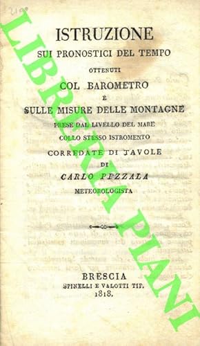 Istruzioni sui pronostici del tempo ottenuti col barometro e sulle misure delle montagne prese da...