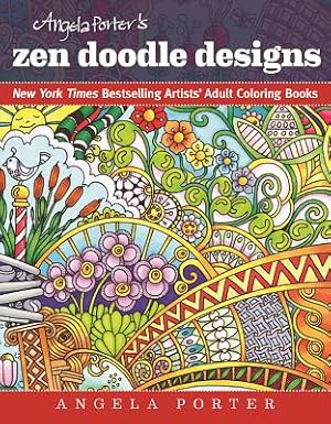 Seller image for Angela Porter's Zen Doodle Designs: New York Times Bestselling Artists' Adult Coloring Books (Paperback or Softback) for sale by BargainBookStores