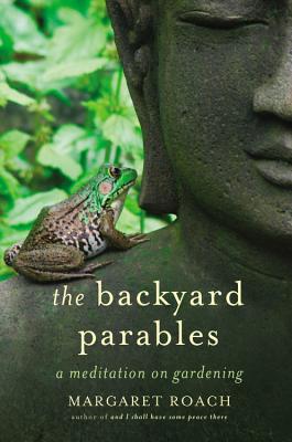 Seller image for The Backyard Parables: Lessons on Gardening, and Life (Hardback or Cased Book) for sale by BargainBookStores