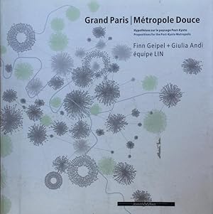 Grand Paris / Metropole Douce: Hypothèses sur le paysage Post-Kyoto / Propositions for the Post-K...