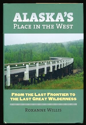 Alaska's Place in the West: From the Last Frontier to the Last Great Wilderness