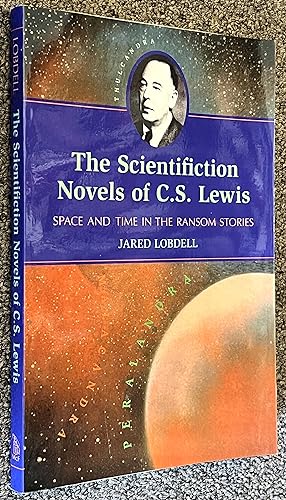 Imagen del vendedor de Scientifiction Novels of C. S. Lewis Space and Time in the Ransom Stories a la venta por DogStar Books