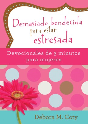 Demasiado bendecida para estar estresada: Devocionales de 3 minutos para mujeres (Spanish Edition)