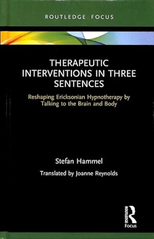 Imagen del vendedor de Therapeutic Interventions in Three Sentences : Reshaping Ericksonian Hypnotherapy by Talking to the Brain and Body a la venta por GreatBookPrices