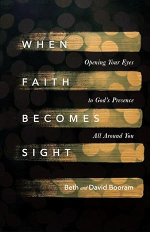 Image du vendeur pour When Faith Becomes Sight : Opening Your Eyes to God's Presence All Around You mis en vente par GreatBookPrices