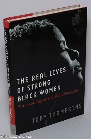 Seller image for The real lives of strong black women; transcending myths, reclaiming joy for sale by Bolerium Books Inc.