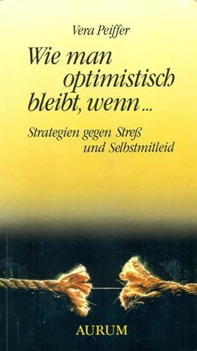 Bild des Verkufers fr Wie man optimistisch bleibt, wenn. Strategien gegen Stre und Selbstmitleid. zum Verkauf von Online-Buchversand  Die Eule