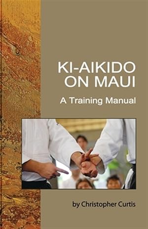 Bild des Verkufers fr Ki Aikido on Maui : A Training Manual zum Verkauf von GreatBookPrices