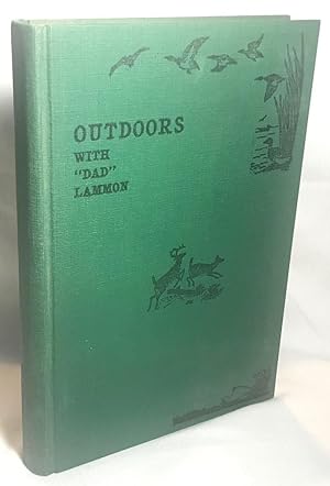 Outdoors With "Dad" Lammon: Compiled and Published as a Distraction to Relieve the Tedium of the ...