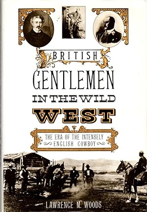 Imagen del vendedor de British Gentlemen in the Wild West: The Era of the Intensely English Cowboy a la venta por Clausen Books, RMABA