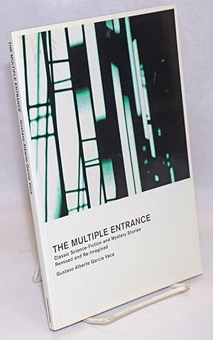 Imagen del vendedor de The Multiple Entrance: classic science-fiction and mystery stories remixed and reimagined a la venta por Bolerium Books Inc.