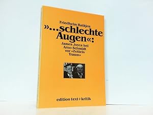 Seller image for ". schlechte Augen": James Joyce bei Arno Schmidt vor "Zettels Traum". Ein annotierender Kommentar. for sale by Antiquariat Ehbrecht - Preis inkl. MwSt.