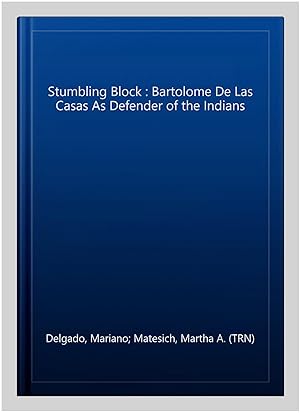 Seller image for Stumbling Block : Bartolome De Las Casas As Defender of the Indians for sale by GreatBookPrices