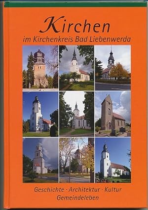 Kirchen im Kirchenkreis Bad Liebenwerda. Geschichte, Architektur, Kultur, Gemeindeleben. Vorwort:...