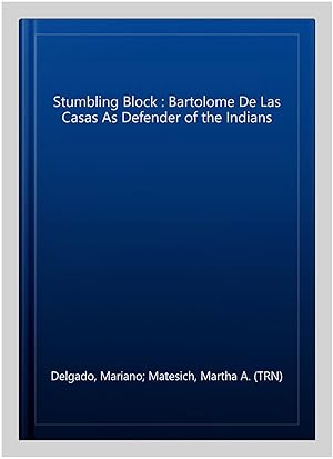Image du vendeur pour Stumbling Block : Bartolome De Las Casas As Defender of the Indians mis en vente par GreatBookPrices