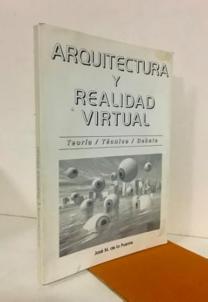 Arquitectura y realidad virtual.Teoría, técnica, debate