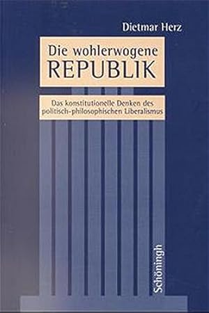 Bild des Verkufers fr Die wohlerwogene Republik : das konstitutionelle Denken des politisch-philosophischen Liberalismus. zum Verkauf von Antiquariat Berghammer