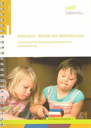 Bild des Verkufers fr Inklusion - Kinder mit Behinderung. Grundlagen fr die kompetenzorientierte Weiterbildung. Ein Wegweiser der Weiterbildungsinitiative Frhpdagogische Fachkrfte (WiFF). (= WiFF Wegweiser Weiterbildung, Band 6). zum Verkauf von Buch von den Driesch