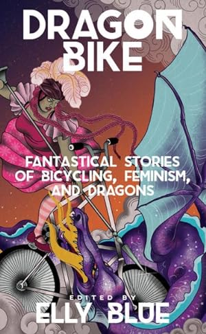 Seller image for Dragon Bike : Fantastical Stories of Bicycling, Feminism, and Dragons for sale by GreatBookPrices