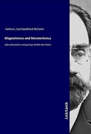 Bild des Verkufers fr Magnetismus und Mesmerismus : oder physische und geistige Krfte der Natur zum Verkauf von AHA-BUCH GmbH