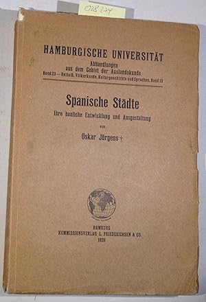 Spanische Städte. Ihre bauliche Entwicklung und Ausgestaltung. (Hamburgische Universität - Abhand...