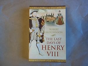 Seller image for The Last Days of Henry VIII: Conspiracy, Treason and Heresy at the Court of the Dying Tyrant for sale by Carmarthenshire Rare Books