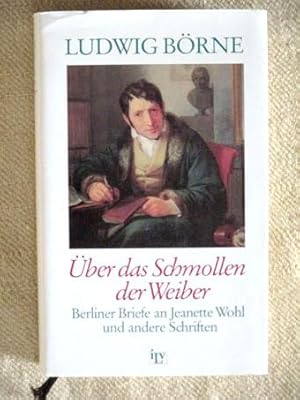 Über das Schmollen der Weiber. Berliner Briefe an Jeanette Wohl und andere Schriften.