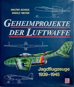 Geheimprojekte der Luftwaffe : Jagdflugzeuge 1939-45